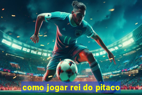 como jogar rei do pitaco